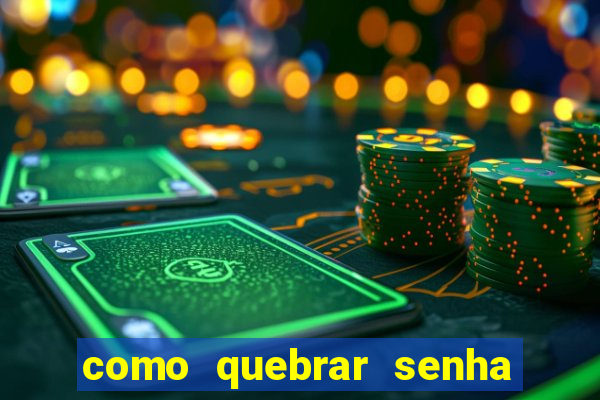 como quebrar senha do winrar